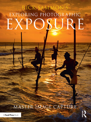 cover image of Rick Sammon's Exploring Photographic Exposure